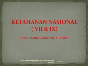 KETAHANAN NASIONAL VII IX Dosen Tatik Rohmawati S