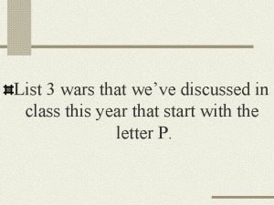 List 3 wars that weve discussed in class