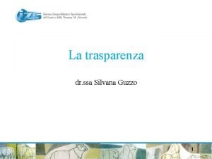 La trasparenza dr ssa Silvana Guzzo 1 Dal