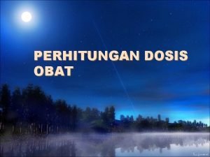 PERHITUNGAN DOSIS OBAT 1 Atas dasar usia a