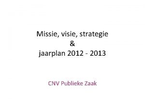 Missie visie strategie jaarplan 2012 2013 CNV Publieke