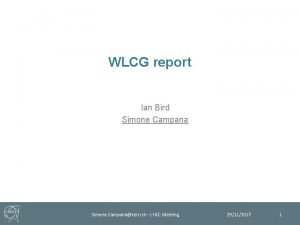 WLCG report Ian Bird Simone Campana Simone Campanacern