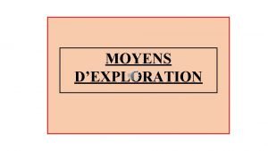 MOYENS DEXPLORATION 1 er GROUPE DEXAMENS REALISE AVEC