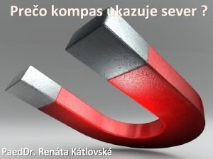 Preo kompas ukazuje sever Paed Dr Renta Ktlovsk