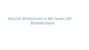 Herzlich Willkommen in der neuen LBV Bilddatenbank Auf