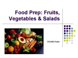 Food Prep Fruits Vegetables Salads CS 1SS Foster