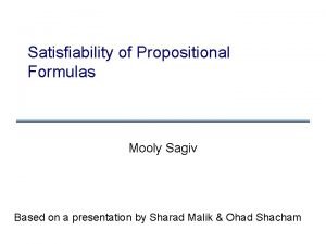 Satisfiability of Propositional Formulas Mooly Sagiv Based on