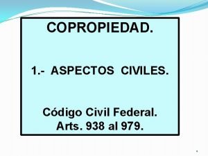 COPROPIEDAD 1 ASPECTOS CIVILES Cdigo Civil Federal Arts