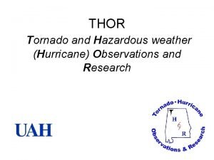 THOR Tornado and Hazardous weather Hurricane Observations and