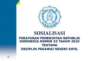 SOSIALISASI PERATURAN PEMERINTAH REPUBLIK INDONESIA NOMOR 53 TAHUN