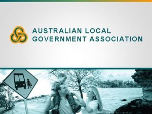 AUSTRALIAN LOCAL GOVERNMENT ASSOCIATION Australian Local Government Association