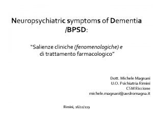 Neuropsychiatric symptoms of Dementia BPSD Salienze cliniche fenomenologiche