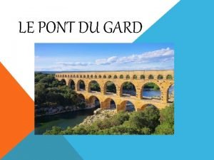 LE PONT DU GARD SOMMAIRE 1 Sa localisation