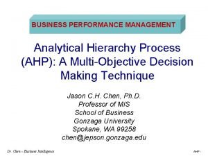 BUSINESS PERFORMANCE MANAGEMENT Analytical Hierarchy Process AHP A