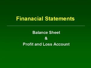 Finanacial Statements Balance Sheet Profit and Loss Account