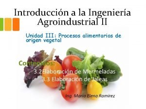 Introduccin a la Ingeniera Agroindustrial II Unidad III