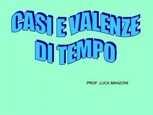 PROF LUCA MANZONI CASI LATINI INDICANTI IL TEMPO