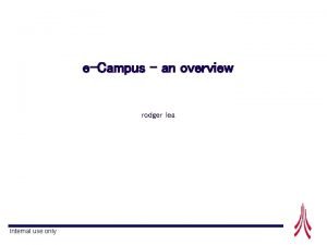 eCampus an overview rodger lea Internal use only