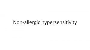 Nonallergic hypersensitivity Nonallergic hypersensitivity We have not modeled