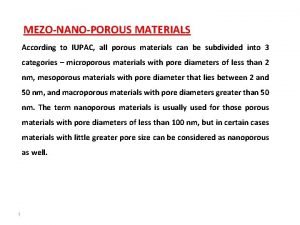 MEZONANOPOROUS MATERIALS According to IUPAC all porous materials