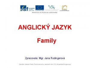 ANGLICK JAZYK Family Zpracovala Mgr Jana Rodingerov Speciln