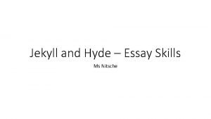 Jekyll and Hyde Essay Skills Ms Nitsche Introduction