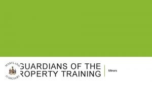 GUARDIANS OF THE PROPERTY TRAINING Minors WELCOME Part
