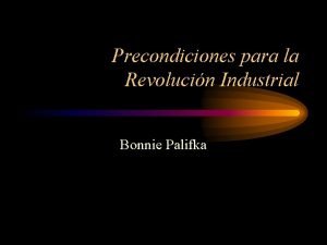 Precondiciones para la Revolucin Industrial Bonnie Palifka Subtemas