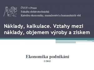 VUT v Praze Fakulta elektrotechnick Katedra ekonomiky manaerstv