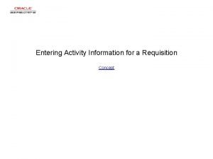 Entering Activity Information for a Requisition Concept Entering