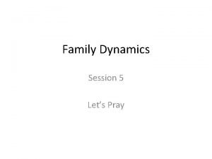 Family Dynamics Session 5 Lets Pray Lord Your