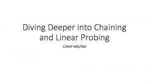 Diving Deeper into Chaining and Linear Probing COMP