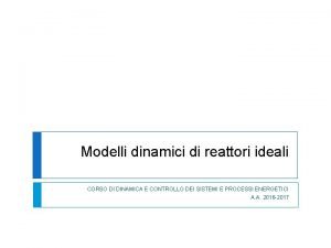 Modelli dinamici di reattori ideali CORSO DI DINAMICA