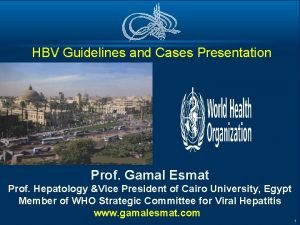 HBV Guidelines and Cases Presentation Prof Gamal Esmat