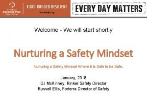 Welcome We will start shortly Nurturing a Safety