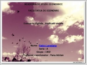 ACADEMIA DE STUDII ECONOMICE FACULTATEA DE ECONOMIE Economia