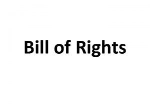 Bill of Rights Purpose of the Bill of