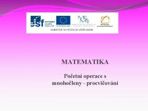 MATEMATIKA Poetn operace s mnoholeny procviovn Nzev projektu