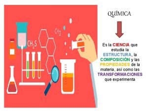 QUMICA Es la CIENCIA que estudia la ESTRUCTURA