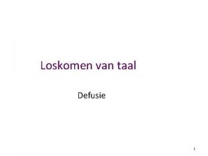 Loskomen van taal Defusie 1 Ik dacht altijd