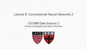 Lecture 9 Convolutional Neural Networks 2 CS 109