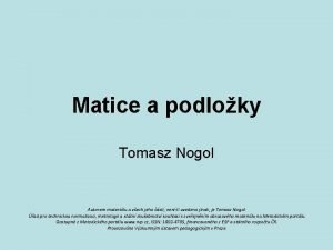 Matice a podloky Tomasz Nogol Autorem materilu a