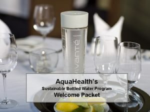 Aqua Healths Sustainable Bottled Water Program Welcome Packet