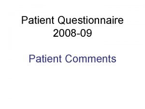 Patient Questionnaire 2008 09 Patient Comments Patient Comments
