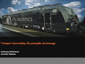 Transport intermodalny dla przemysu chemicznego Konferencja NaftaChemia 30