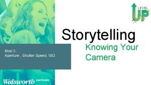 Storytelling Mod 3 Aperture Shutter Speed ISO Knowing