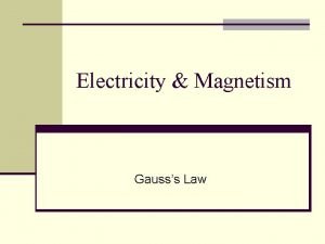 Electricity Magnetism Gausss Law Summary Electric Force and