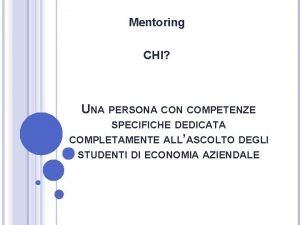 Mentoring CHI UNA PERSONA CON COMPETENZE SPECIFICHE DEDICATA