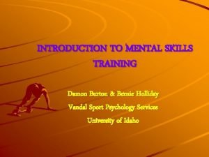 INTRODUCTION TO MENTAL SKILLS TRAINING Damon Burton Bernie