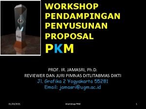 WORKSHOP PENDAMPINGAN PENYUSUNAN PROPOSAL PKM PROF IR JAMASRI